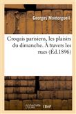Croquis parisiens, les plaisirs du dimanche. À travers les rues