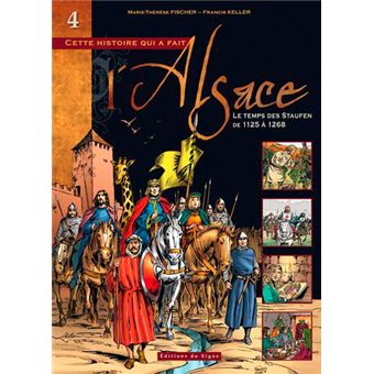 Cette Histoire Qui A Fait L Alsace Tome 4 Le Temps Des Staufen Marie Therese Fischer Francis Keller Cartonne Achat Livre Fnac