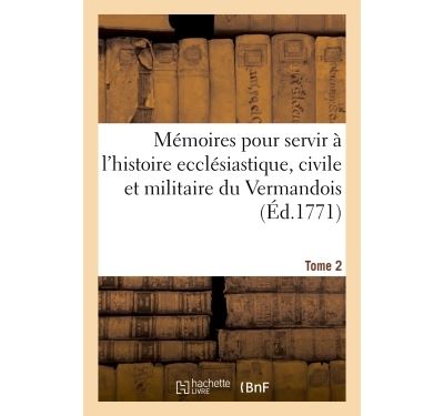 Mémoires pour servir à l'histoire ecclésiastique, civile et militaire de la province