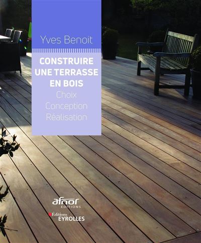 Construire une terrasse en bois - Yves Benoît - broché