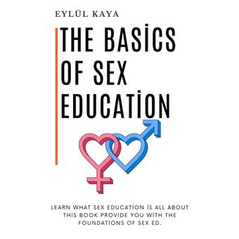 The basics of sex education Learn what sex education is all about  