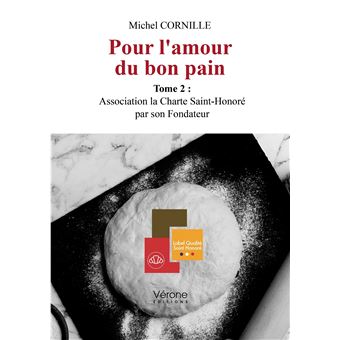 Pour l'amour du bon pain - Tome 2 : Association la Charte Saint-Honoré par son Fondateur