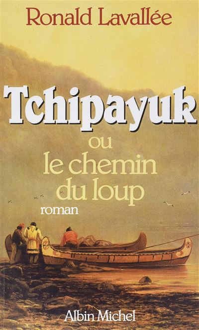 TCHIPAYUK OU LE CHEMIN DU LOUP