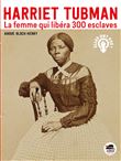HARRIET TUBMAN - La femme qui libéra 300 esclaves
