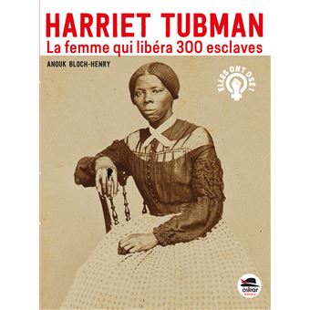HARRIET TUBMAN - La femme qui libéra 300 esclaves