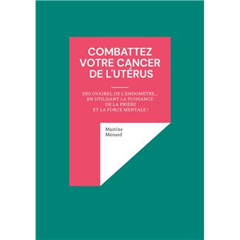 Combattez votre cancer de l'utérus