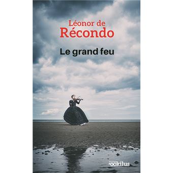 Le grand feu - broché - Léonor De Récondo, Livre tous les livres à la Fnac