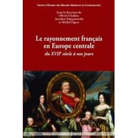 Le rayonnement français en Europe centrale du XVIIe siècle à nos jours - [actes du colloque, Bordeaux, octobre 2008]