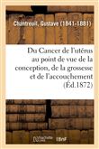 Du Cancer de l'utérus au point de vue de la conception, de la grossesse et de l'accouchement