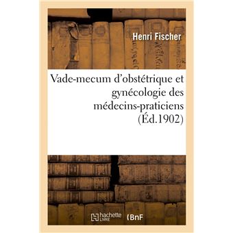 Vade-mecum d'obstétrique et gynécologie des médecins-praticiens