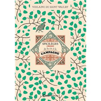 Spicilèges raisonnés de la vie a la campagne. Histoires et conseils pratiques