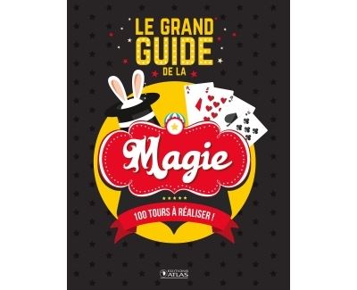 Le grand guide de la magie 100 tours a realiser