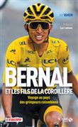 Bernal et les fils de la Cordillère - Voyage au pays des grimpeurs colombiens