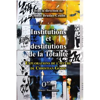 Institutions et destitutions de la totalité Exploration de l'oeuvre de