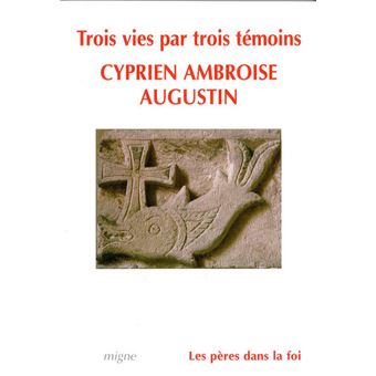 Trois vies : Cyprien, Ambroise, Augustin
