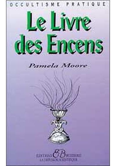 Le livre des encens et des huiles essentielles les secrets d