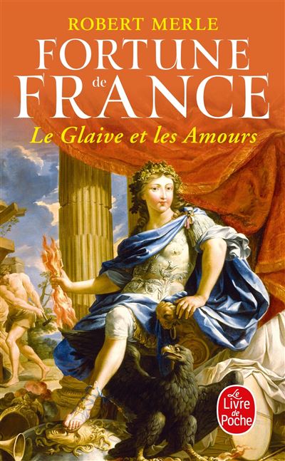 Le Glaive et les amours (Fortune de France, Tome 13) - Robert Merle - Poche