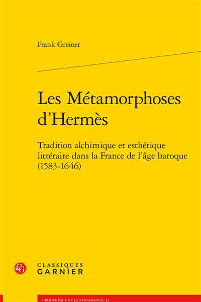 Les métamorphoses d'hermès - tradition alchimique et esthétique littéraire dans
