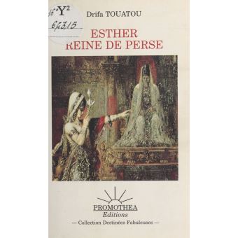 Esther reine de perse broché Drifa Touatou Achat Livre ou ebook