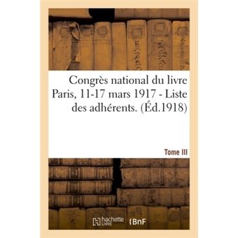 Congrès national du livre Paris, 11-17 mars 1917. Tome III - I. - Liste des adhérents.