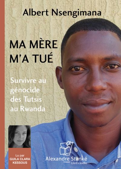 Ma mère m'a tué Survivre au génocide des tutsis au Rwanda