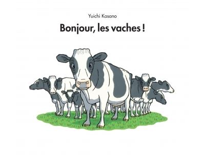Bonjour les vaches - Yuichi Kasano - cartonné