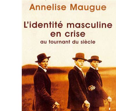 L'identité masculine en crise au tournant du siècle 1871-1914