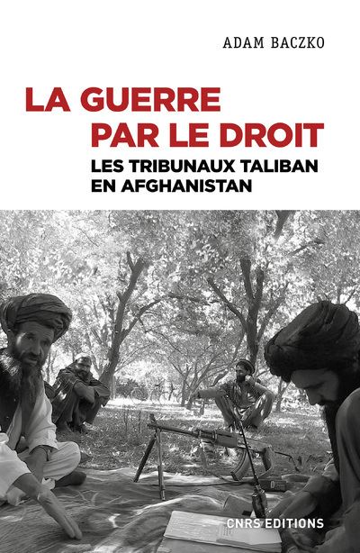 Couverture de La guerre par le droit : les tribunaux Taliban en Afghanistan