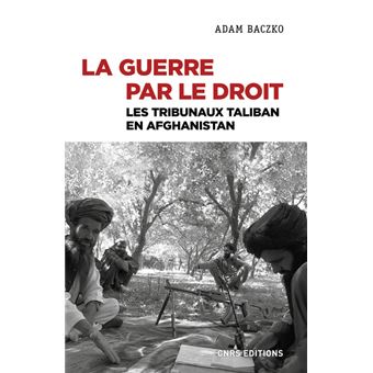 La guerre par le droit - Les tribunaux Taliban en Afghanistan