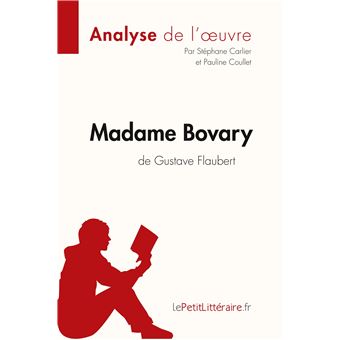 Madame Bovary De Gustave Flaubert Analyse De L Oeuvre Comprendre La Litterature Avec Lepetitlitteraire Fr Broche Stephane Carlier Pauline Coullet Lepetitlitteraire Fr Achat Livre Ou Ebook Fnac