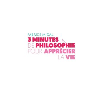 3 minutes de philosophie pour apprécier la vie