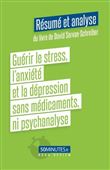 Guérir le stress, l'anxiété et la dépression sans médicaments, ni psychanalyse (Résumé et analyse du livre de David Servan-Schreiber)