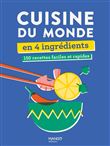 Cuisine du monde en 4 ingrédients. 150 recettes faciles et rapides