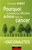 Pourquoi la médecine officielle échoue face au cancer - Les onconautes