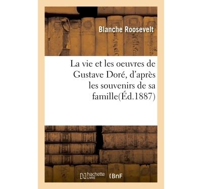 La vie et les oeuvres de gustave dore, d'apres les souvenirs