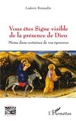 Vous êtes Signe visible de la présence de Dieu