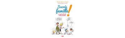 Sacrée famille, les sept vérités du bonheur familial