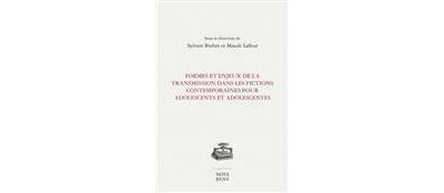 Formes et enjeux de la transmission dans les fictions contemporaines pour adolescents - Maude Lafleur - broché