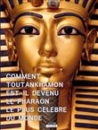 Comment Toutânkhamon est-il devenu le pharaon le plus célèbres du monde ?