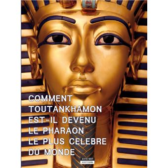 Comment Toutânkhamon est-il devenu le pharaon le plus célèbres du monde ?