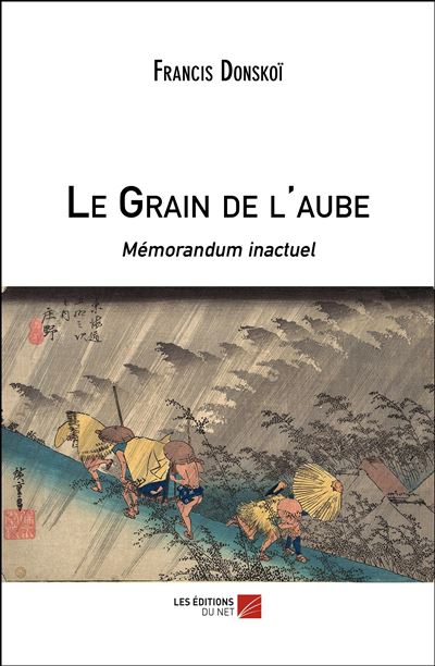 Le grain de l'aube - memorandum inactuel