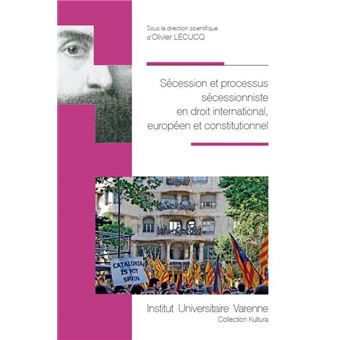 Secession et processus secessionniste en droit international,europeen et constit