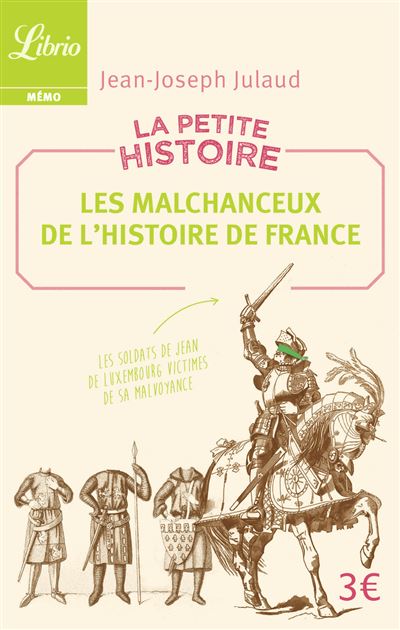 La Petite Histoire : Les Malchanceux de l'Histoire de France - Jean-Joseph Julaud - Poche