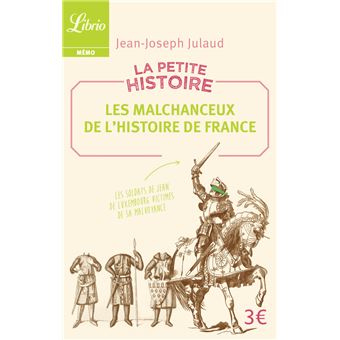 La Petite Histoire : Les Malchanceux de l'Histoire de France