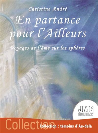 En partance pour l'Ailleurs - Voyages de l'âme sur les sphères - Christine André - broché