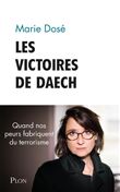Les victoires de Daesh - Quand nos peurs fabriquent du terrorisme