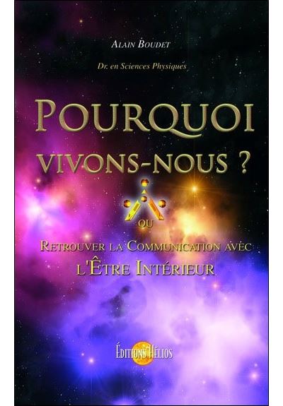 Pourquoi vivons-nous ? ou retrouver la communication avec l'Etre intérieur ?