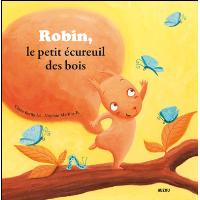 Robin, petit ecureuil des bois (coll. mes ptits albums)