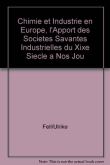 Chimie et industrie en europe, l'apport des societes savantes industrielles du xixe siecle a nos jou