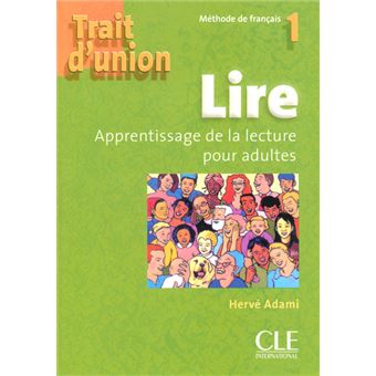Trait D Union 1 Lire Apprentissage De La Lecture Pour Adultes Tome 1 Trait D Union Methode De Francais Niveau Debutants Broche Herve Adami Achat Livre Fnac